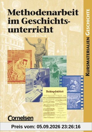 Kurshefte Geschichte: Methodenarbeit im Geschichtsunterricht: Schülerbuch
