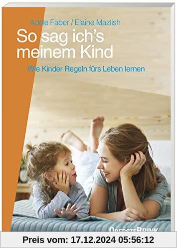 So sag ich's meinem Kind: Wie Kinder Regeln fürs Leben lernen