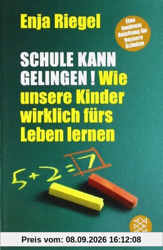 Schule kann gelingen!: Wie unsere Kinder wirklich fürs Leben lernen