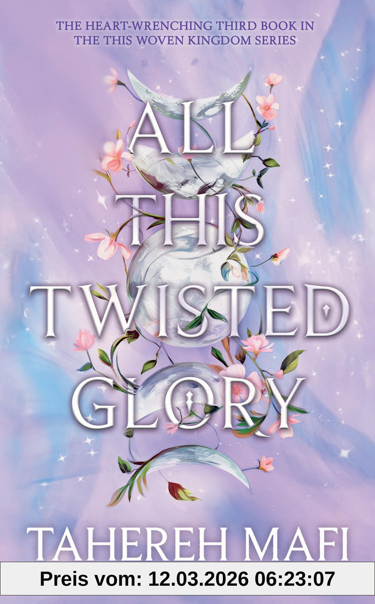 Tahereh Mafi All This Twisted Glory, Discover The 3rd Ya Book In The Captivating Persian-inspired Romantic Fantasy From Author Of TikTok Sensation, Shatter Me