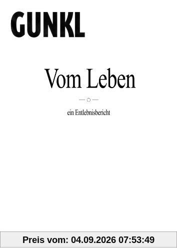 Vom Leben: ein Entlebnisbericht - Gunkl