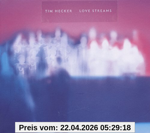 Tim Hecker Love Streams