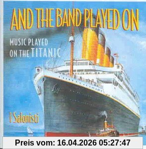 And The Band Played On (Music Played On The Titanic)