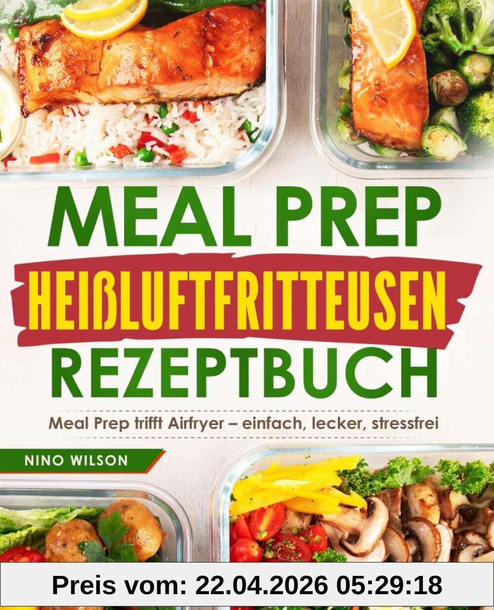 Meal Prep Heißluftfritteusen Rezeptbuch: Meal Prep trifft Airfryer – einfach, lecker, stressfrei