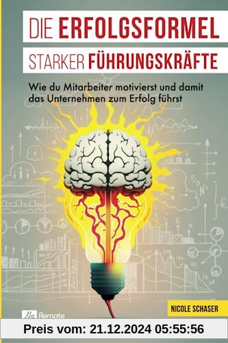 Die Erfolgsformel starker Führungskräfte: Wie du Mitarbeiter motivierst und damit das Unternehmen zum Erfolg führst