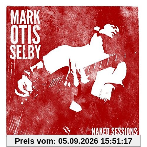 Mark Otis Selby - Naked Sessions