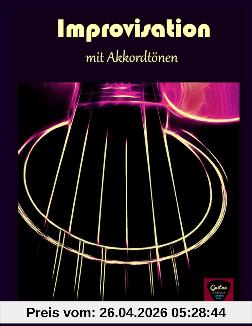 Improvisieren auf der Gitarre lernen: mit Dreiklängen zum Erfolg (Improvisieren auf der Gitarre lernen - mit Akkordtönen zum Erfolg)