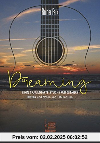 Dreaming: Zehn traumhafte Stücke für Gitarre. Noten und Noten und Tabulaturen