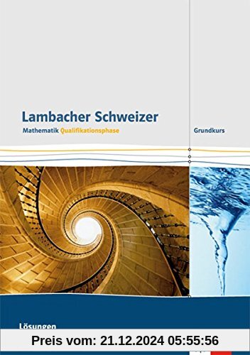 Lambacher Schweizer - Ausgabe Nordrhein-Westfalen - Neubearbeitung / Qualifikationsphase - Leistungskurs/Grundkurs: Lösu