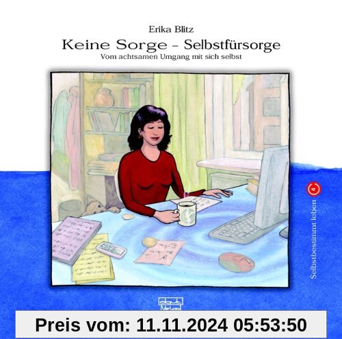 Keine Sorge - Selbstfürsorge: Vom achtsamen Umgang mit sich selbst