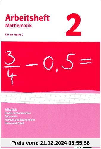 Arbeitshefte Mathematik - Neubearbeitung: Arbeitsheft Mathematik 2. Für 6. Klasse. Neubearbeitung. Arbeitsheft mit Lösun