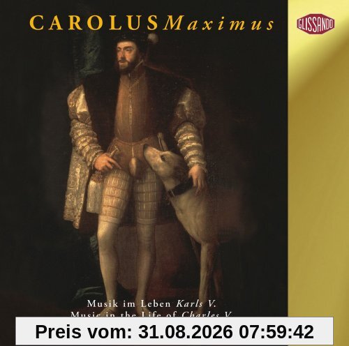 Carolus Maximus (Musik im Leben Karls V. 1500-1558)
