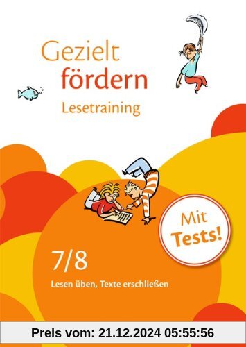 Gezielt fördern: 7./8. Schuljahr - Lesetraining: Lesen üben, Texte erschließen. Arbeitsheft mit Lösungen und Tests