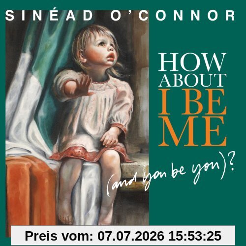 Sinead O'Connor How About I Be Me [and You Be