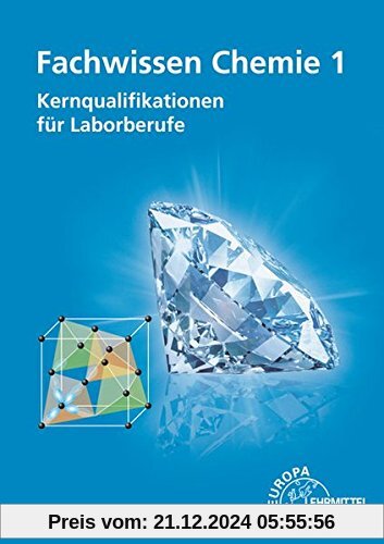 Fachwissen Chemie 1: Kernqualifikationen für Laborberufe