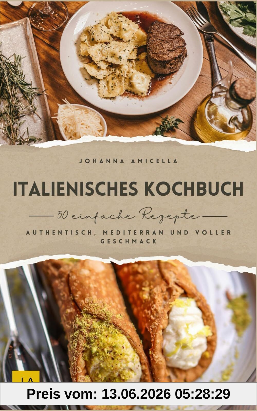 Italienisches Kochbuch: Authentisch, mediterran und voller Geschmack – Italienische Küche in ihrer besten Form