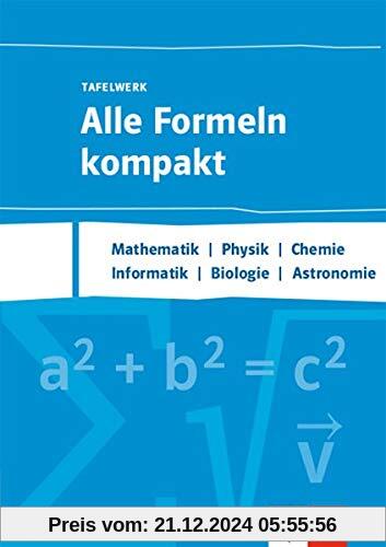 Alle Formeln kompakt - Tafelwerk. Mathematik, Physik, Chemie, Informatik, Biologie, Astronomie: Formelsammlung Klassen 8