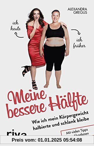 Meine bessere Hälfte: Wie ich mein Körpergewicht halbierte und schlank bleibe