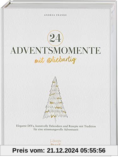 24 Adventsmomente mit @liebartig: Elegante DIYs, kunstvolle Dekoideen und Rezepte mit Tradition für eine stimmungsvolle 