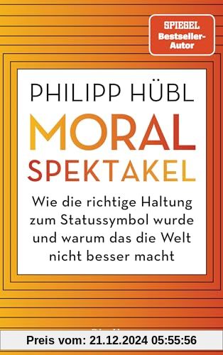 Moralspektakel: Wie die richtige Haltung zum Statussymbol wurde und warum das die Welt nicht besser macht