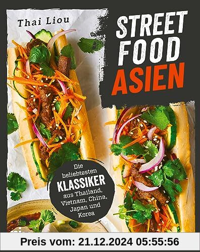 Streetfood: Asien: Die beliebtesten Klassiker aus Thailand, Vietnam, China, Japan und Korea. Authentisches Kochbuch mit 