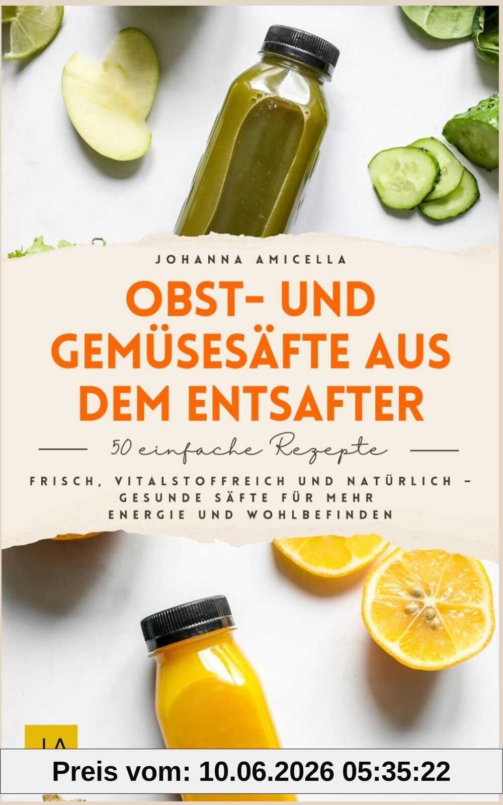 Obst- und Gemüsesäfte aus dem Entsafter: Entsafter Rezepte für jeden Tag – Das Buch mit gesunden Säften aus Obst und Gemüse