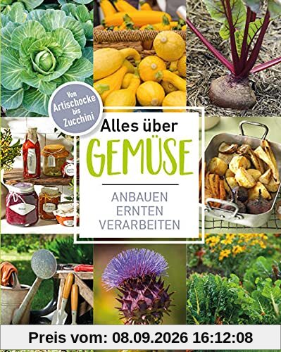 Alles über Gemüse: Von Artischocke bis Zucchini – anbauen, ernten, verarbeiten & Vorratshaltung, Basteln mit Gemüse: Von Artischocke bis Zwiebel - ... & Vorratshaltung, Basteln mit Gemüse.