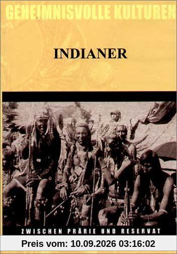 Geheimnisvolle Kulturen - Indianer: Zwischen Prärie und Reservat