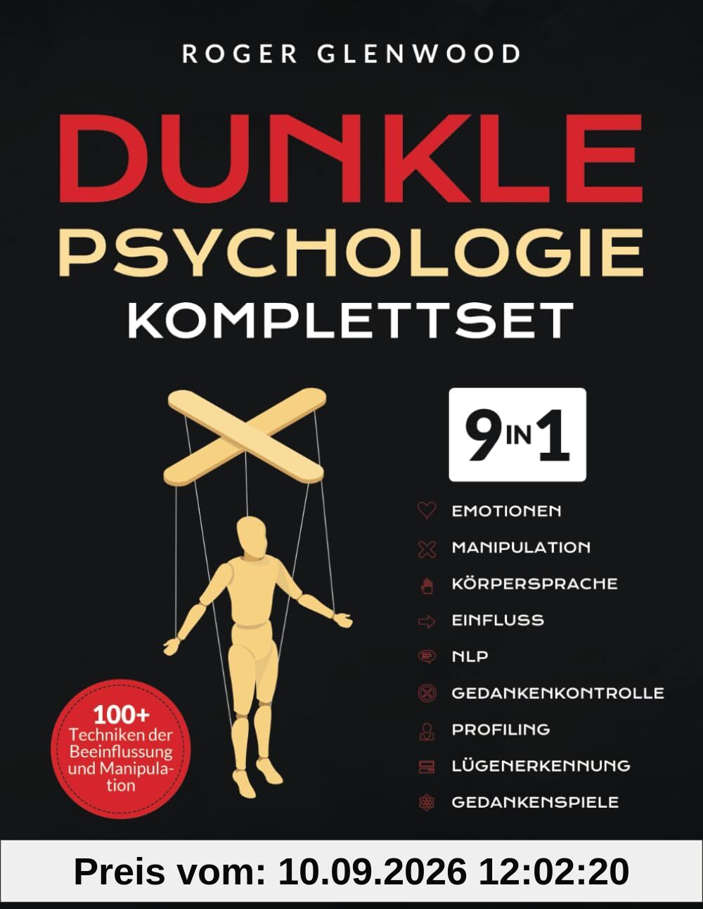 Dunkle Psychologie Komplettset [9-in-1]: 100+ Techniken der Beeinflussung und Manipulation. Alles über Gehirnwäsche, Lügenerkennung, mentale Kriegsführung, Gedankenkontrolle, NLP, Überzeugung & mehr