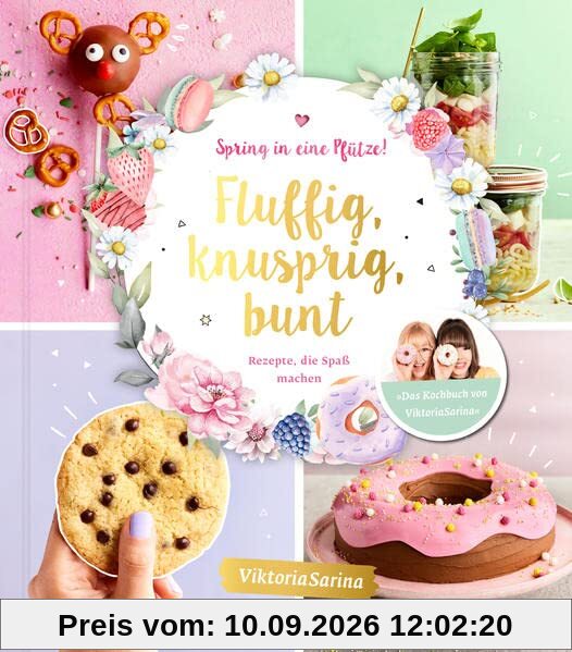 Spring in eine Pfütze! Fluffig, knusprig, bunt.: Rezepte, die Spaß machen von Viktoria Sarina