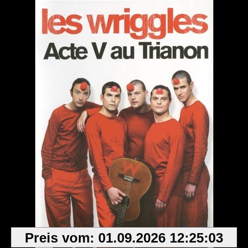 Les Wriggles : Acte V au Trianon