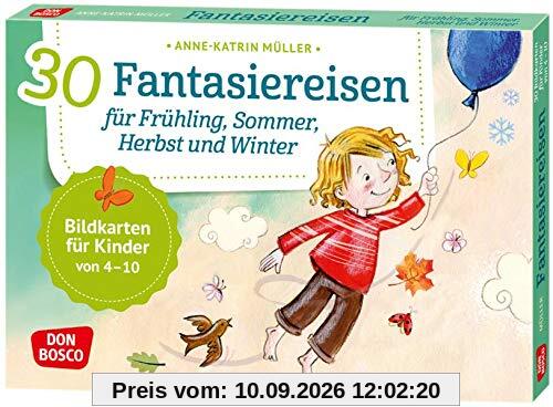 30 Fantasiereisen für Frühling, Sommer, Herbst und Winter. Bildkarten für Kinder von 4 - 10 (Körperarbeit und innere Balance. 30 Ideen auf Bildkarten)