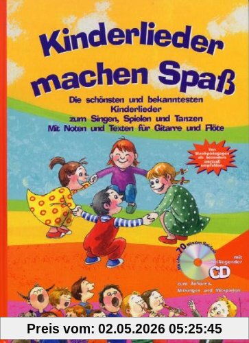 Kinderlieder machen Spaß: Die schönsten und bekanntesten Kinderlieder zum Singen, Spielen und Tanzen. Mit Noten und Texten für Gitarre und Flöte