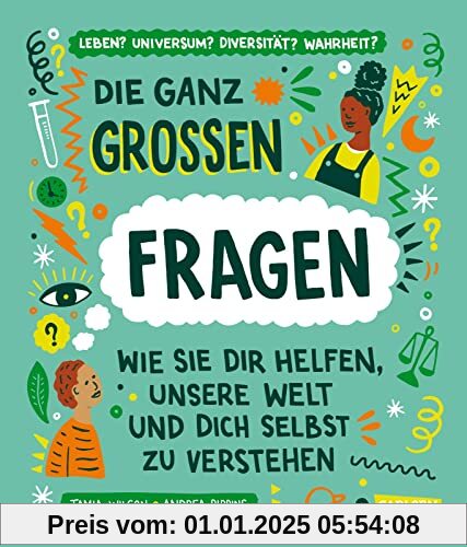 Die ganz großen Fragen: Wie sie dir helfen, unsere Welt und dich selbst zu verstehen | Ein philosophisches Sachbuch ab 1