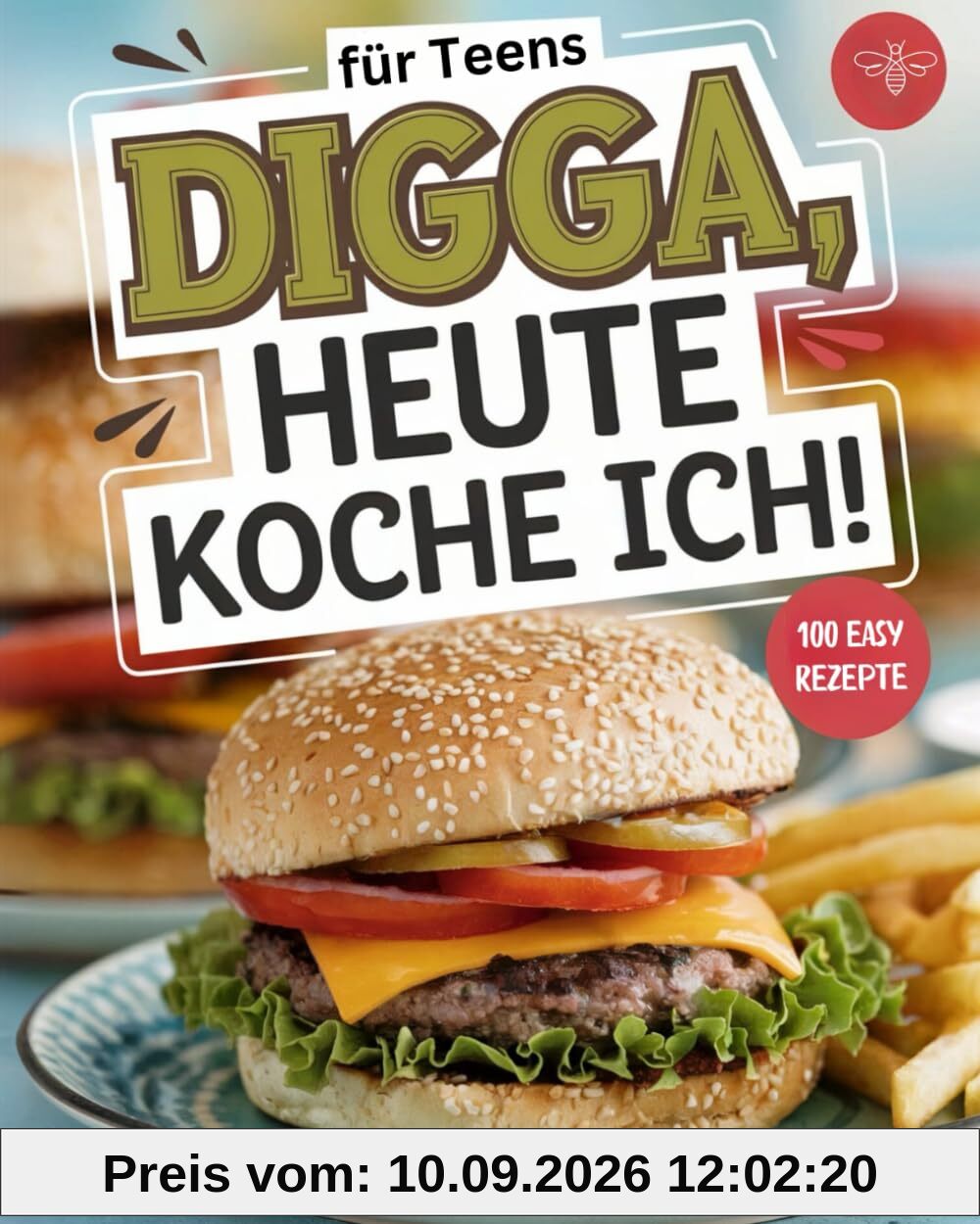 Digga, heute koche ich!: Das ultimative Kochbuch für Teenager mit 100 köstlichen Rezepten.