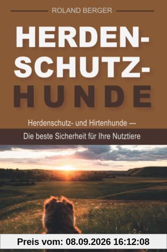 Herdenschutzhunde: Herdenschutz- und Hirtenhunde - Die beste Sicherheit für Ihre Nutztiere