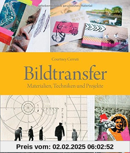 Bildtransfer: Materialien, Techniken und Projekte