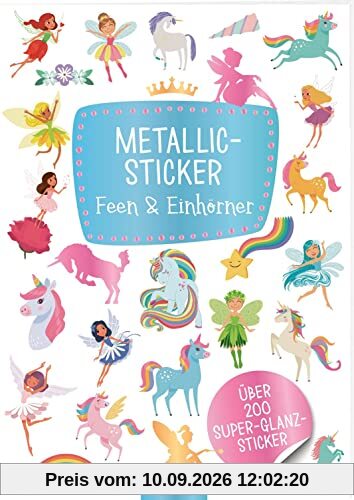 Metallic-Sticker – Feen & Einhörner: Über 200 Super-Glanz-Sticker | Stickerheft mit glänzendem Spezialeffekt