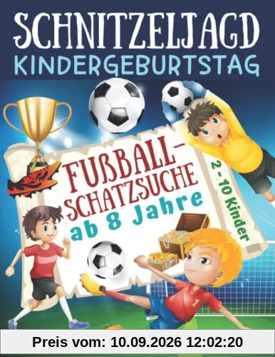 Schnitzeljagd Kindergeburtstag: Fußball - Schatzsuche ab 8 Jahre: Komplettset für 2-10 Kinder mit Schatzkarte, Rätseln, Einladungen, Urkunden und ... für die Fußballparty (Partyspiele Kinder)