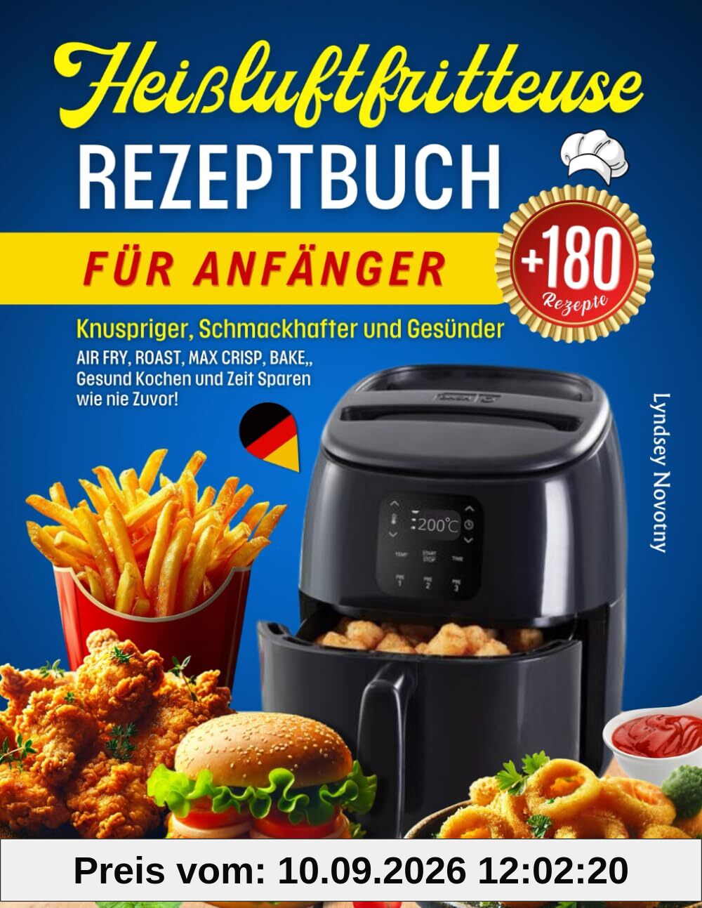Heißluftfritteuse Rezeptbuch für Anfänger: Knuspriger, Schmackhafter und Gesünder mit über 180 Heißluftfritteuse Rezepten. Perfekte Wahl für Jede ... Gesund Kochen und Zeit Sparen wie nie Zuvor!