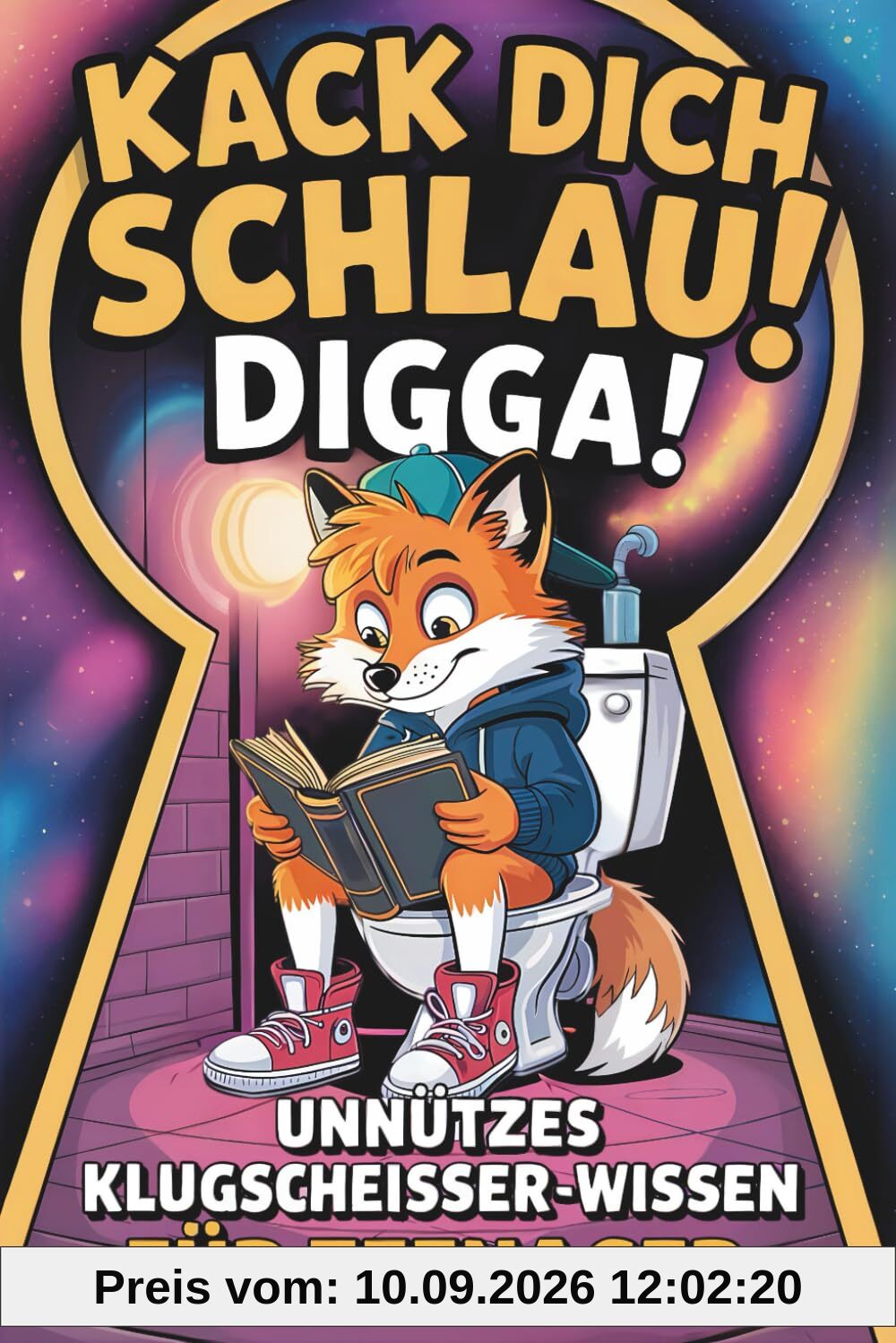 Kack dich schlau, Digga! Unnützes Klugscheißer-Wissen für Teenager: Das humorvolle Klobuch voller witziger, verblüffender Fakten zum Staunen, Lachen & Angeben – das coole Geschenk für Teenager Jungen