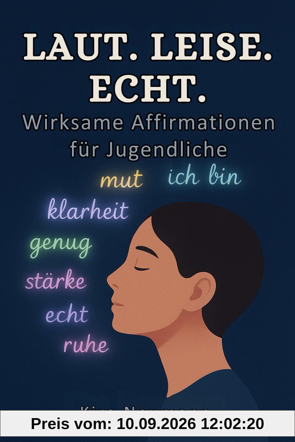 Laut, leise, echt Wirksame Affirmationen für Jugendliche: Selbstwert stärken, Gedanken lenken, innere Stärke finden für Jugendliche und Teenager ab 12 Jahren