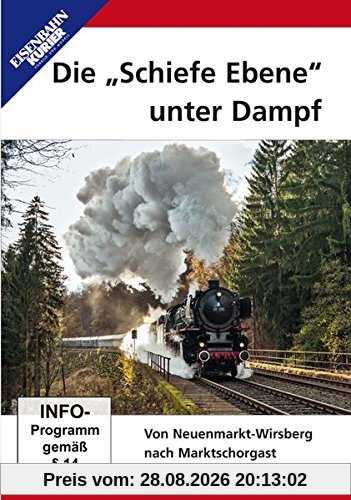 Die Schiefe Ebene unter Dampf - Von Neuenmarkt-Wirsberg nach Marktschorgast