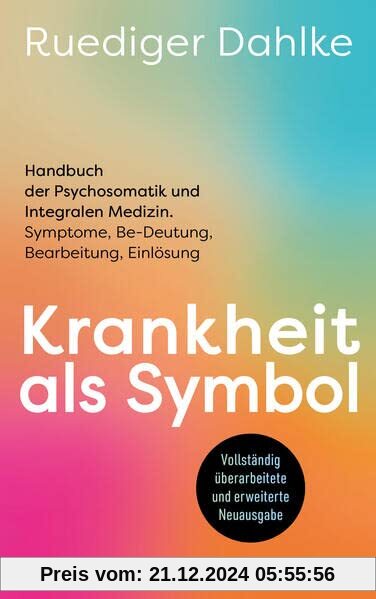 Krankheit als Symbol: Handbuch der Psychosomatik und Integralen Medizin. Symptome, Be-Deutung, Bearbeitung, Einlösung - 