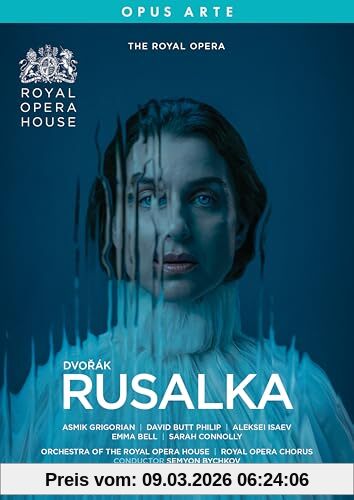 Ann Yee Antonín Dvořák, Rusalka [Asmik Grigorian; Sarah Connolly; Semyon Bychkov & Orchestra Of The Royal Opera House]