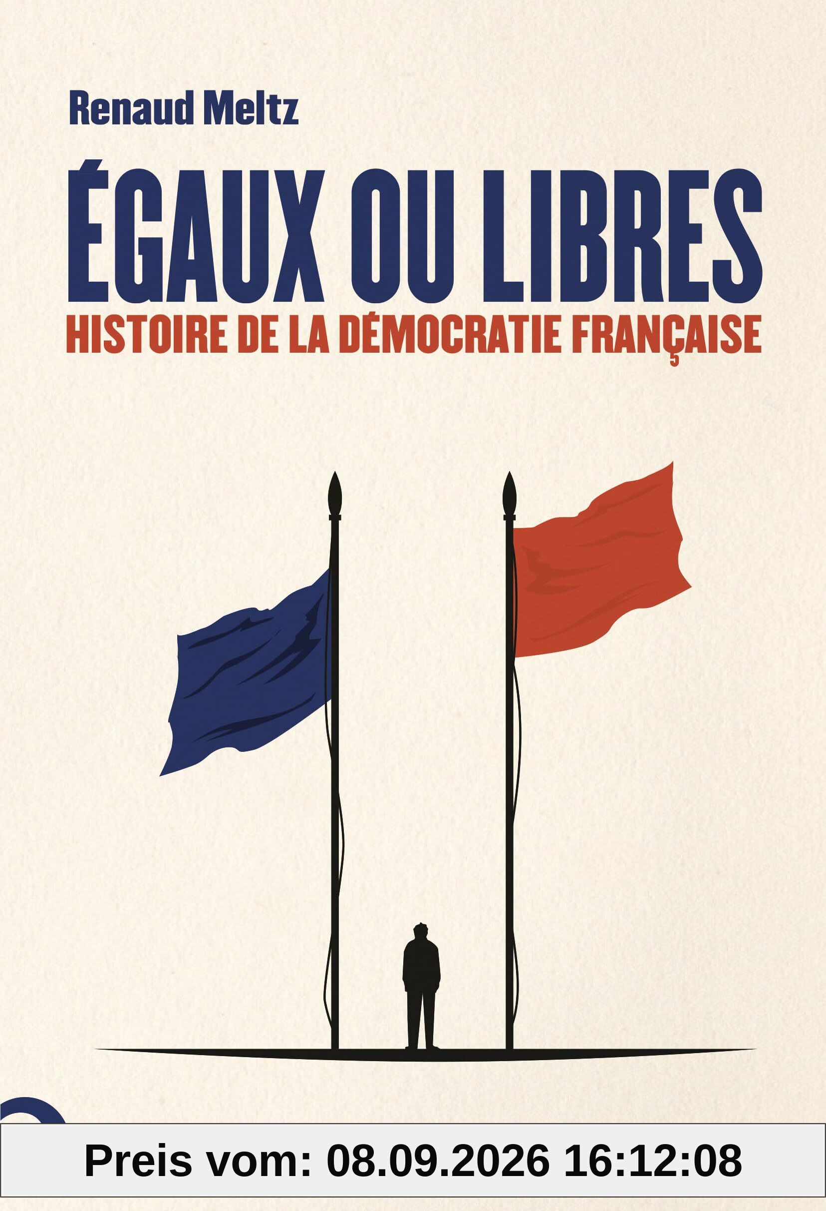 Egaux ou libres : histoire de la démocratie française