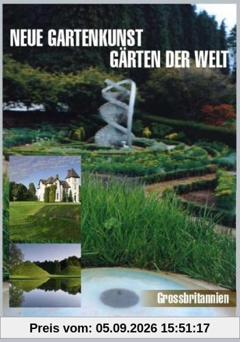 Neue Gartenkunst - Gärten der Welt: Grossbritannien