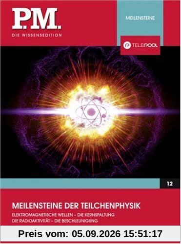 Meilensteine der Teilchenphysik- P.M. Die Wissensedition