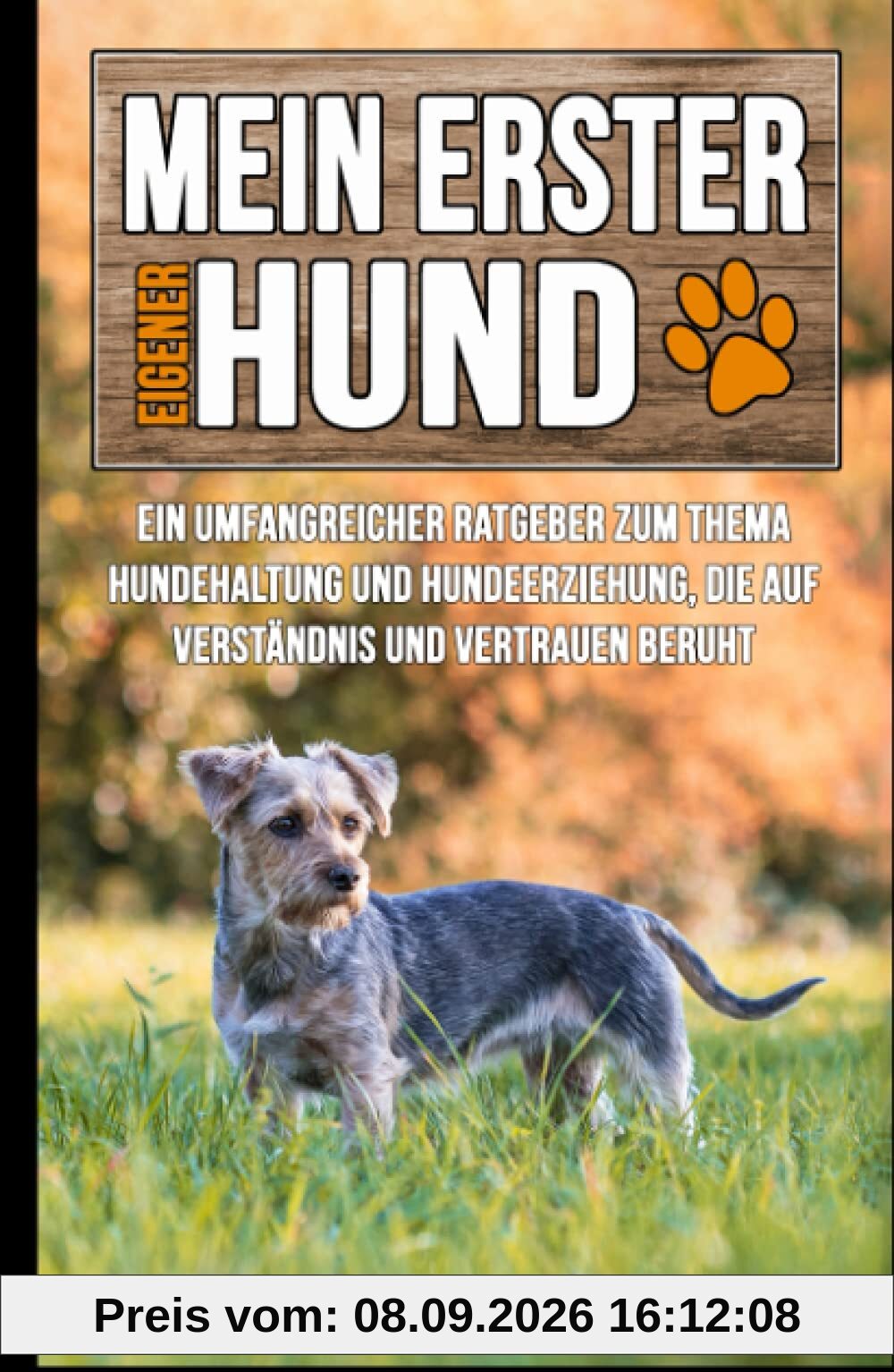 Mein erster eigener Hund: Ein umfangreicher Ratgeber zum Thema Hundehaltung und Hundeerziehung, die auf Verständnis und Vertrauen beruht