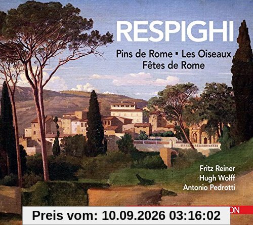 Ottorino Respighi : Pins de Rome - Les Oiseaux - Fêtes de Rome. Reiner, Wolff, Pedrotti.